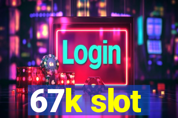 67k slot