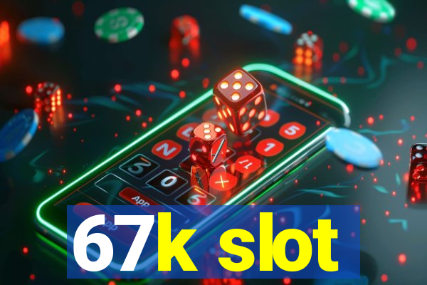 67k slot