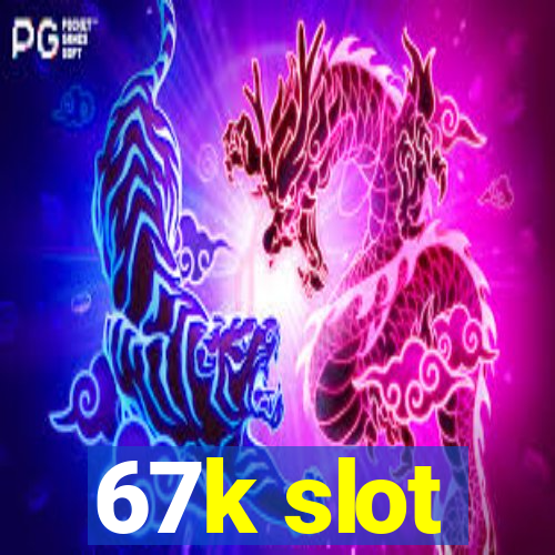 67k slot