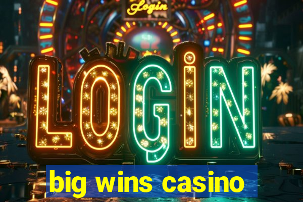 big wins casino