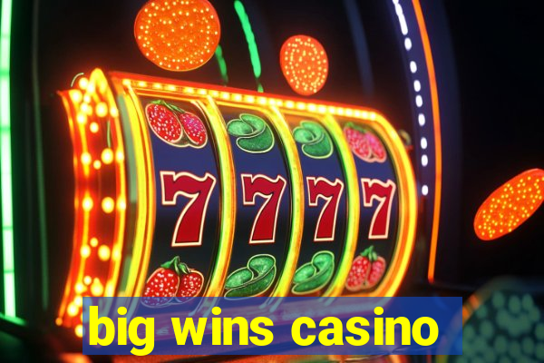 big wins casino