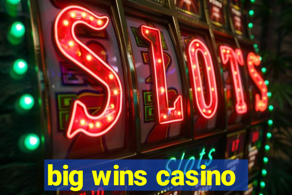 big wins casino