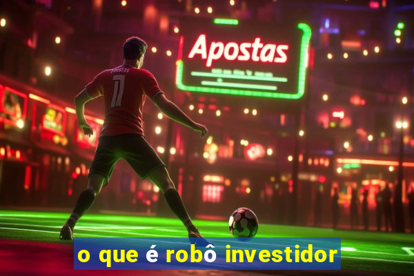 o que é robô investidor