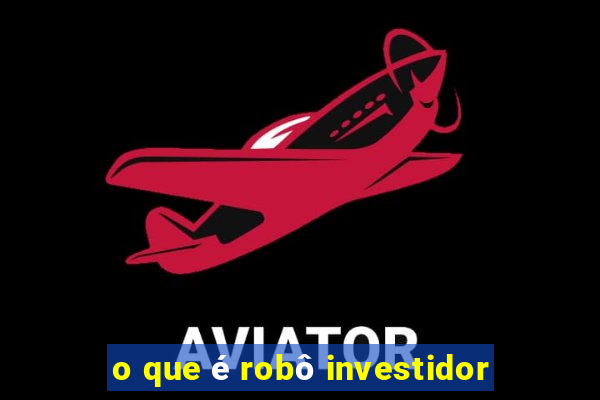 o que é robô investidor