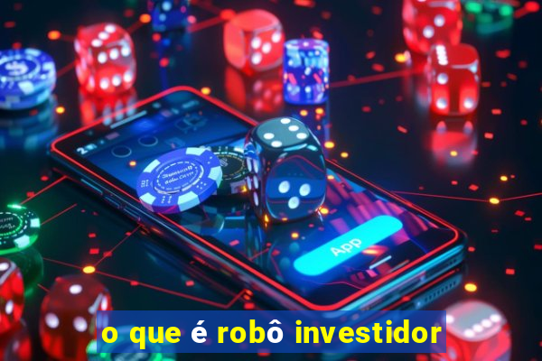 o que é robô investidor