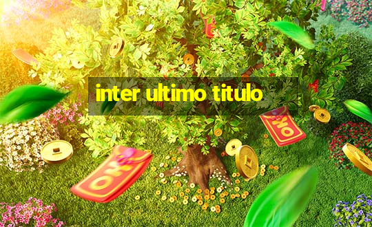 inter ultimo titulo