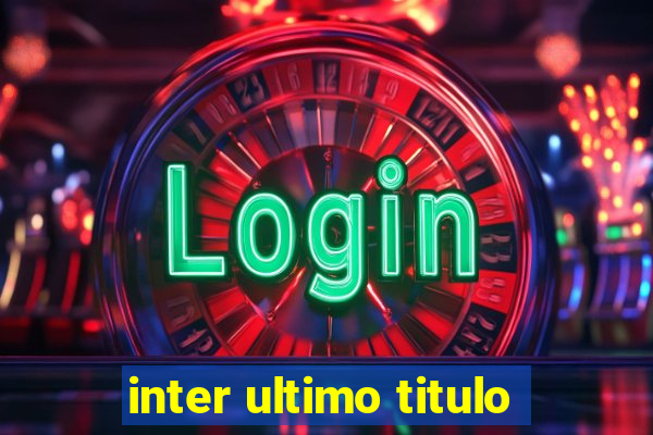 inter ultimo titulo