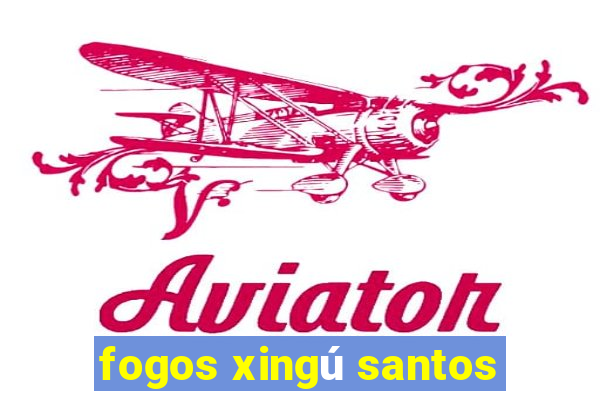 fogos xingú santos