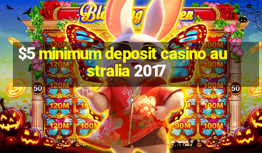 $5 minimum deposit casino australia 2017