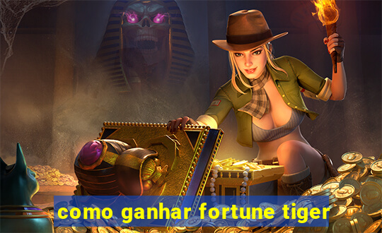 como ganhar fortune tiger