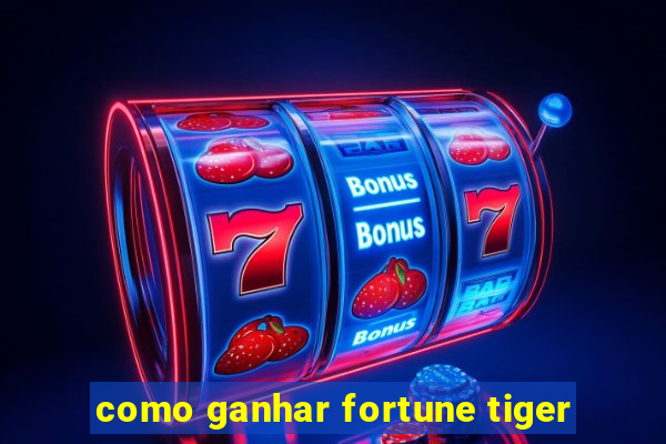 como ganhar fortune tiger