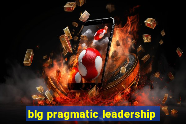 blg pragmatic leadership