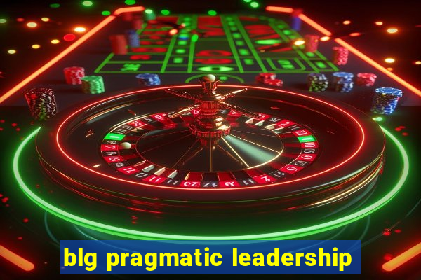 blg pragmatic leadership