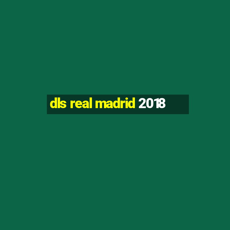 dls real madrid 2018