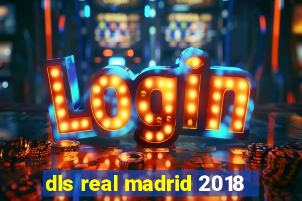 dls real madrid 2018