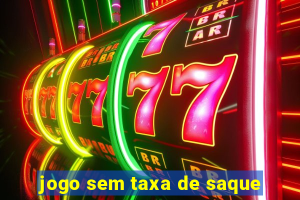 jogo sem taxa de saque