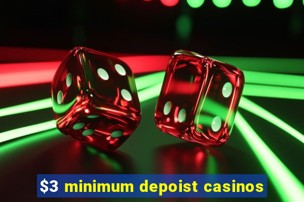 $3 minimum depoist casinos