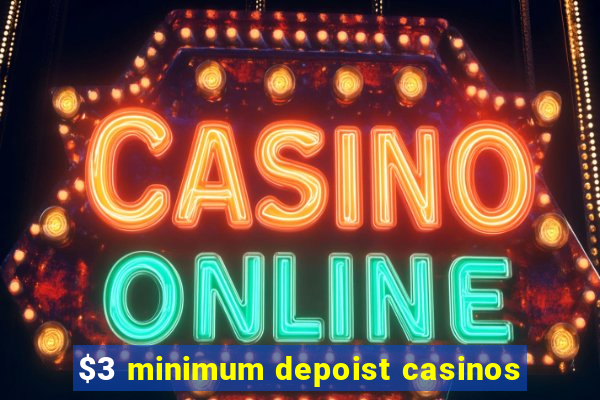 $3 minimum depoist casinos