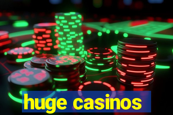 huge casinos