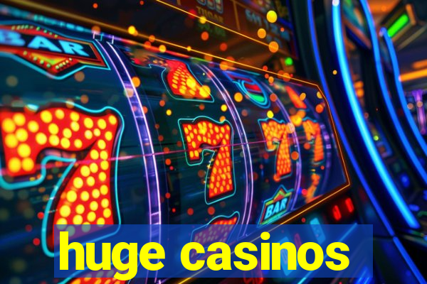 huge casinos