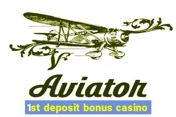 1st deposit bonus casino