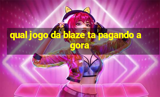 qual jogo da blaze ta pagando agora