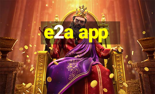 e2a app