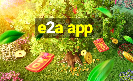 e2a app