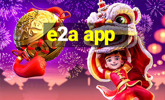 e2a app