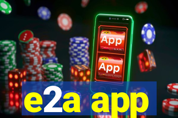 e2a app