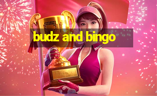 budz and bingo