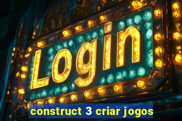 construct 3 criar jogos