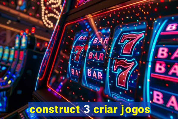 construct 3 criar jogos