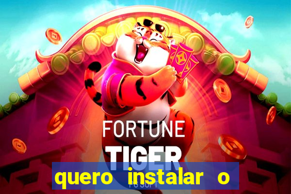 quero instalar o jogo do tigrinho