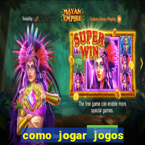 como jogar jogos de azar