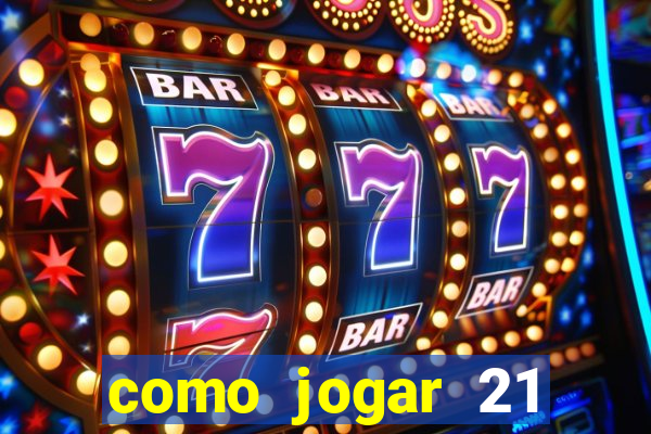 como jogar 21 contando cartas