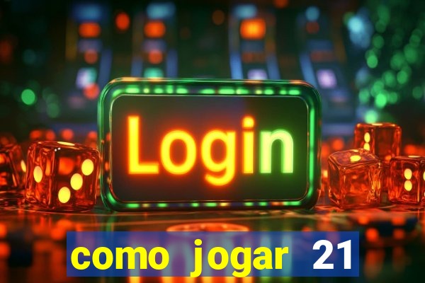 como jogar 21 contando cartas