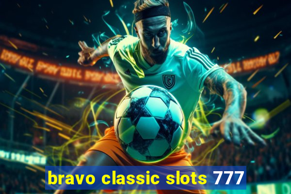 bravo classic slots 777