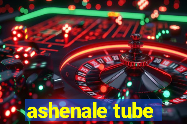 ashenale tube