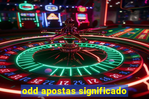 odd apostas significado