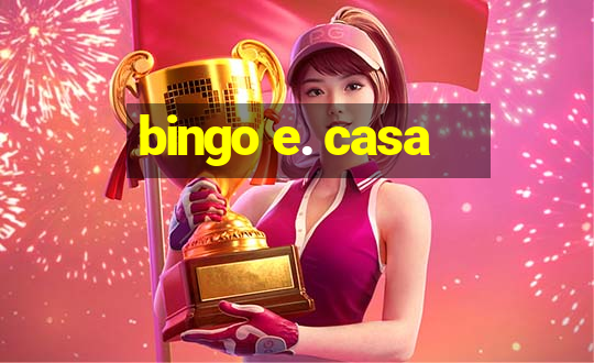 bingo e. casa