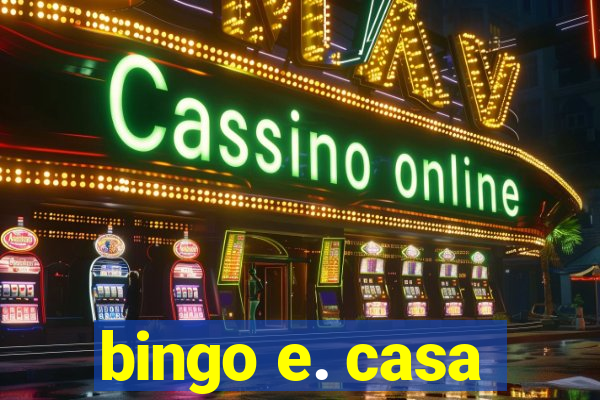 bingo e. casa