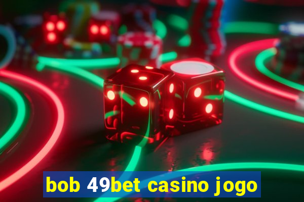 bob 49bet casino jogo