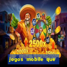 jogos mobile que dao dinheiro