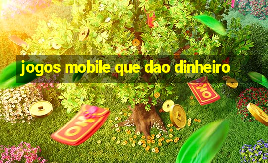 jogos mobile que dao dinheiro