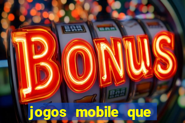 jogos mobile que dao dinheiro