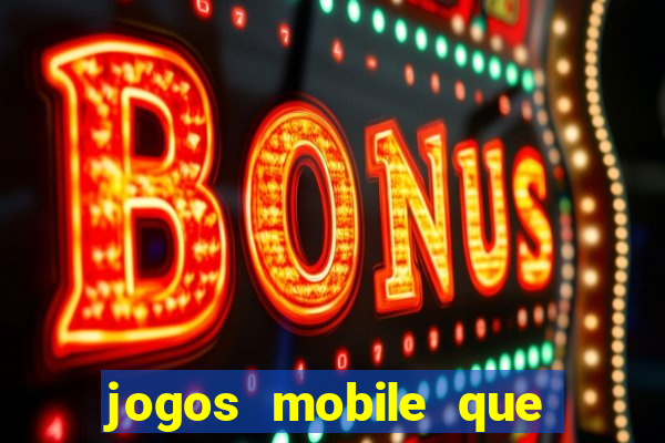 jogos mobile que dao dinheiro