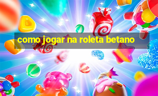 como jogar na roleta betano