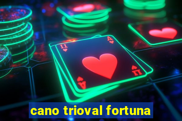 cano trioval fortuna