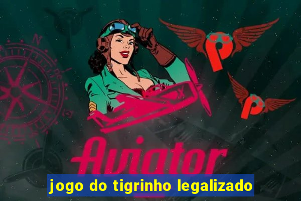 jogo do tigrinho legalizado